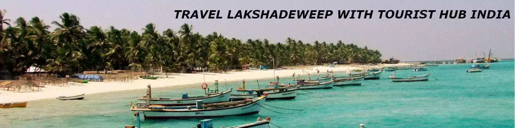 Lakshadweep holiday packages from India with Tourist Hub India - The Best Lakshadweep Travel Agency