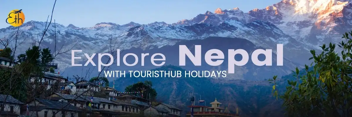 Nepal tour packages from India with Touristhub Holidays - The Best Nepal Tours & Travel