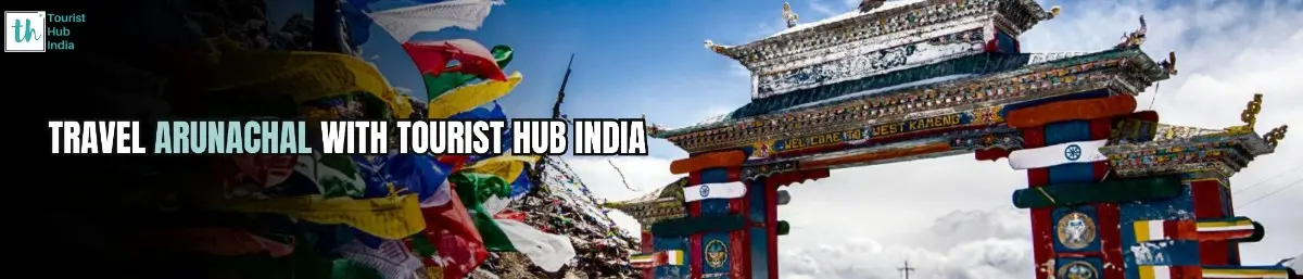 Arunachal Pradesh 9 nights 10 days package with Tourist Hub India - The Best Arunachal Pradesh travel agency